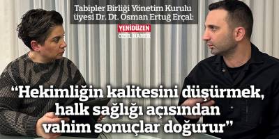 “Hekimliğin kalitesini düşürmek, halk sağlığı açısından vahim sonuçlar doğurur”