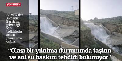 “Olası bir yıkılma durumunda taşkın ve ani su baskını tehdidi bulunuyor”