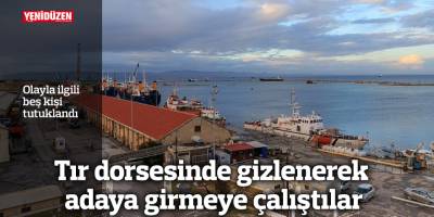 Tır dorsesinde gizlenerek adaya girmeye çalıştılar