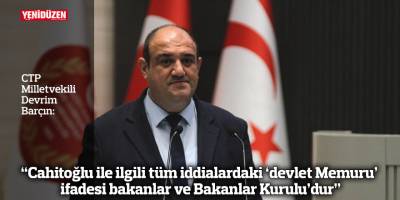 “Cahitoğlu ile ilgili tüm iddialardaki ‘devlet Memuru’ ifadesi bakanlar ve Bakanlar Kurulu’dur”