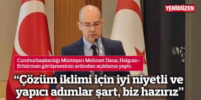 Dana: Çözüm iklimi için iyi niyetli ve yapıcı adımlar şart, biz hazırız