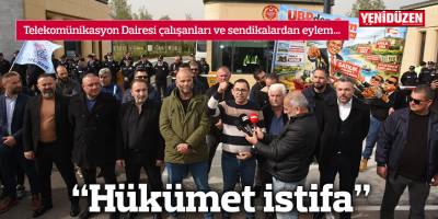 “Hükümet istifa”