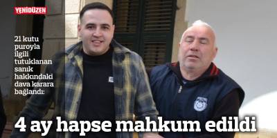 4 ay hapse mahkum edildi