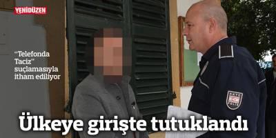 Ülkeye girişte tutuklandı