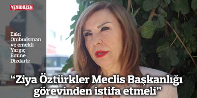“Ziya Öztürkler Meclis Başkanlığı görevinden istifa etmeli”