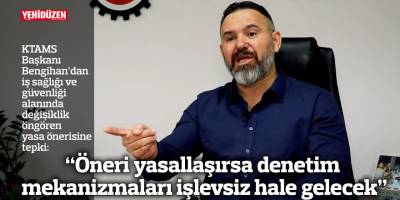“Öneri yasallaşırsa denetim mekanizmaları işlevsiz hale gelecek”