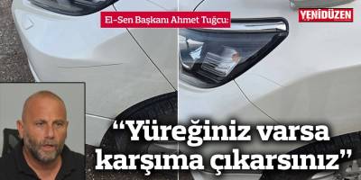 “Yüreğiniz varsa karşıma çıkarsınız”