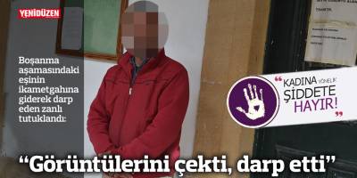 “Görüntülerini çekti, darp etti”