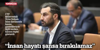“İnsan hayatı şansa bırakılamaz”