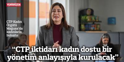 “CTP iktidarı kadın dostu bir yönetim anlayışıyla kurulacak”