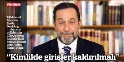 “Kimlikle girişler kaldırılmalı”