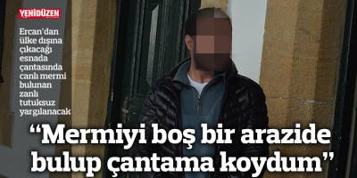 “Mermiyi boş bir arazide bulup çantama koydum”