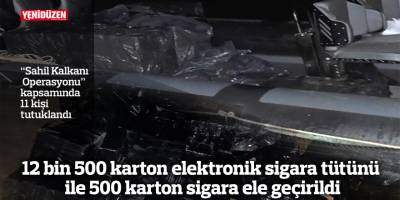 12 bin 500 karton elektronik sigara tütünü ile 500 karton sigara ele geçirildi