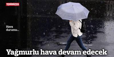 Yağmurlu hava devam edecek
