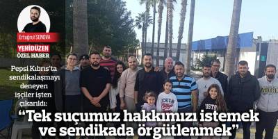 “Tek suçumuz hakkımızı istemek  ve sendikada örgütlenmek”
