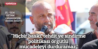 "Hiçbir baskı, tehdit ve sindirme  politikası örgütlü mücadeleyi durduramaz”