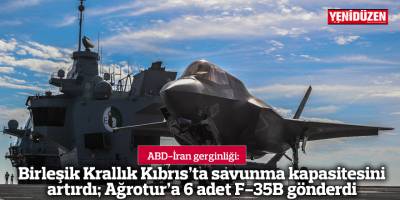 Birleşik Krallık Kıbrıs’ta savunma kapasitesini artırdı; Ağrotur’a 6 adet F-35B gönderdi