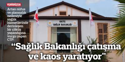 CTP: “Sağlık Bakanlığı çatışma ve kaos yaratıyor"