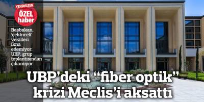 UBP’deki “fiber optik” krizi Meclis’i aksattı