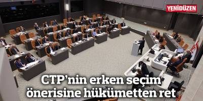 CTP’nin erken seçim önerisine hükümetten ret