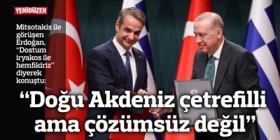 Erdoğan - Mitsotakis görüşmesi: “Doğu Akdeniz çetrefilli ama çözümsüz değil; dostum Kiryakos ile hemfikiriz”