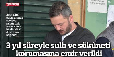 3 yıl süreyle sulh ve sükûneti korumasına emir verildi
