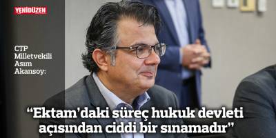 “Ektam’daki süreç hukuk devleti açısından ciddi bir sınamadır”