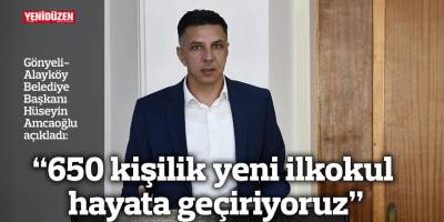 “650 kişilik yeni ilkokul hayata geçiriyoruz”