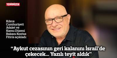 "Aykut cezasının geri kalanını İsrail'de çekecek.. Yazılı teyit aldık”