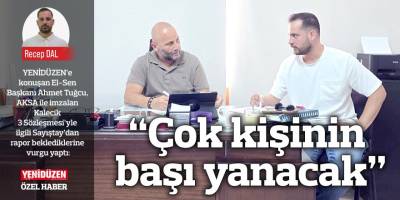 “Çok kişinin başı yanacak”