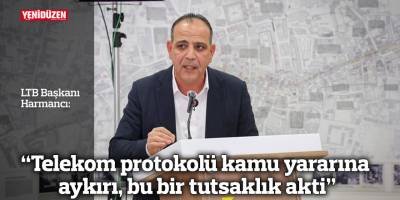 Harmancı: “Telekom protokolü kamu yararına aykırı, bu bir tutsaklık akti”