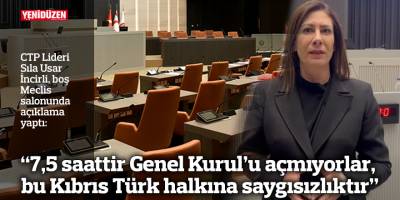 “7,5 saattir Genel Kurul’u açmıyorlar, bu Kıbrıs Türk halkına saygısızlıktır”