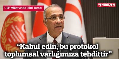 “Kabul edin, bu protokol toplumsal varlığımıza tehdittir”