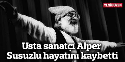 Usta sanatçı Alper Susuzlu hayatını kaybetti