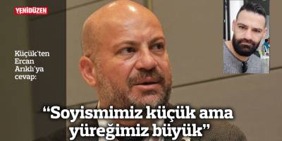 "Soyismimiz küçük ama yüreğimiz büyük"