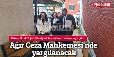 Fatma Ünal "Juju" Ağır Ceza Mahkemesi’nde yargılanacak
