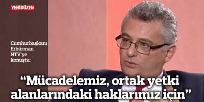 "Mücadelemiz, ortak yetki alanlarındaki haklarımız için"