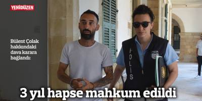3 yıl hapse mahkum edildi