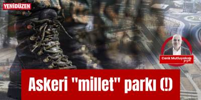 Askeri "millet" parkı (!)
