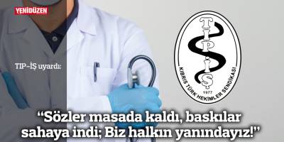 Tıp-İş: “Sözler masada kaldı, baskılar sahaya indi; Biz halkın yanındayız!”