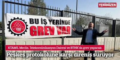 KTAMS, Meclis, Telekomünikasyon Dairesi ve BTHK’da grev yapacak