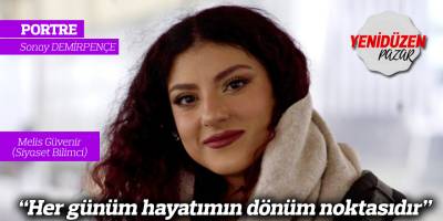 “Her günüm hayatımın dönüm noktasıdır”