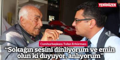 “Sokağın sesini dinliyorum ve emin olun ki duyuyor, anlıyorum”