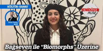 Bağseven ile “Biomorphs” Üzerine