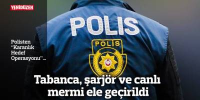 Tabanca, şarjör ve canlı mermi ele geçirildi