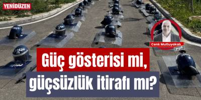 Güç gösterisi mi güçsüzlük itirafı mı?