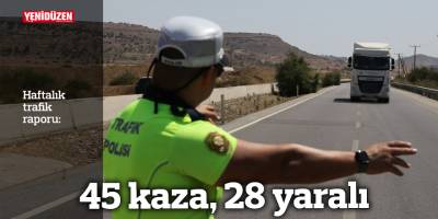 Haftalık trafik raporu: 45 kaza, 28 yaralı
