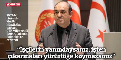 “İşçilerin yanındaysanız, işten çıkarmaları yürürlüğe koymazsınız”