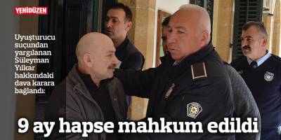 9 ay hapse mahkum edildi