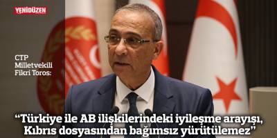 “Türkiye ile AB ilişkilerindeki iyileşme arayışı, Kıbrıs dosyasından bağımsız yürütülemez”